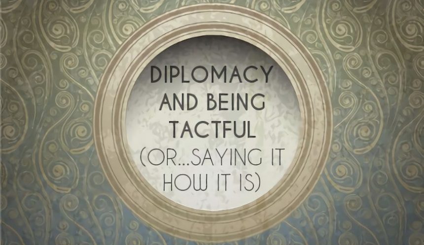 Diplomacy and being tactful