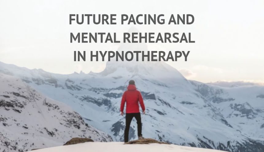Future pacing and mental rehearsal in hypnotherapy