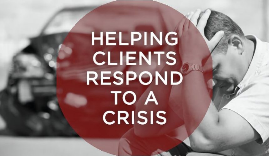 Helping clients respond to a crisis