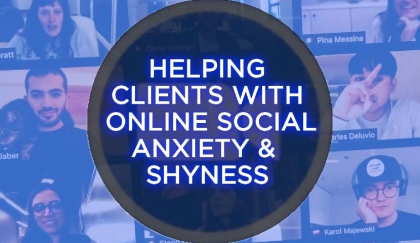 Helping clients with online social anxiety and shyness